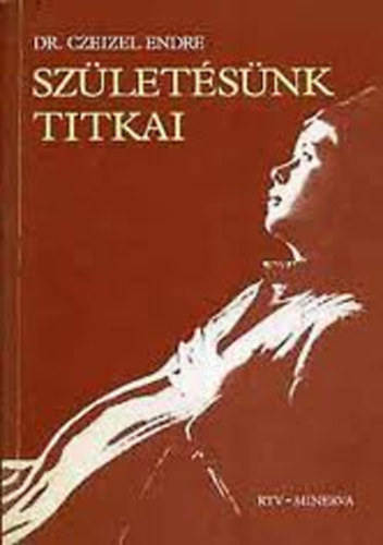 Dr. Czeizel Endre - Szletsnk titkai