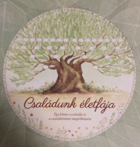 Családunk életfája (Egy könyv a családfa és a családtörétnet megörökítésére)