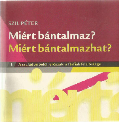 Szil P�ter - Mi�rt b�ntalmaz? Mi�rt b�ntalmazhat?