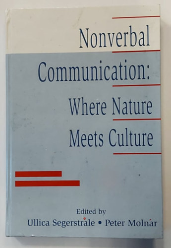 Ullica Segerstrale, Peter Molnar - Nonverbal Communication: Where Nature Meets Culture(Nonverblis kommunikci: Ahol a termszet tallkozik a kultrval)