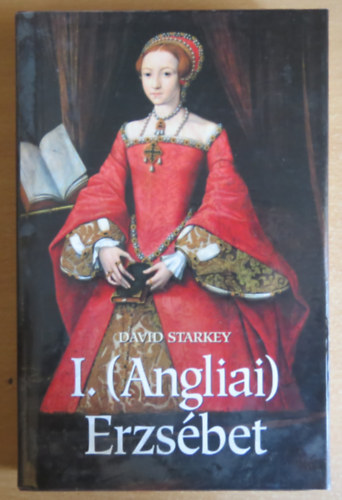 David Starkey - I. (Angliai) Erzsébet