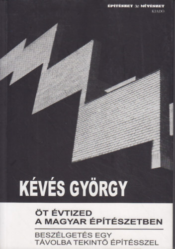 Kevés György: Öt évtized a magyar építészetben - Beszélgetés egy távolba tekintő építésszel