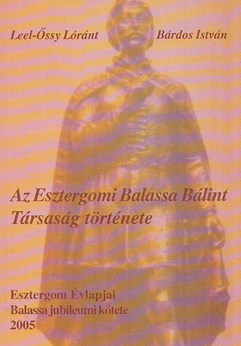 Leel-ssy Lrnt; Brdos Istvn - Az Esztergomi Balassa Blint Trsasg trtnete