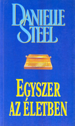 Danielle Steel - Egyszer az letben