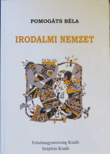 Pomogáts Béla - Irodalmi nemzet