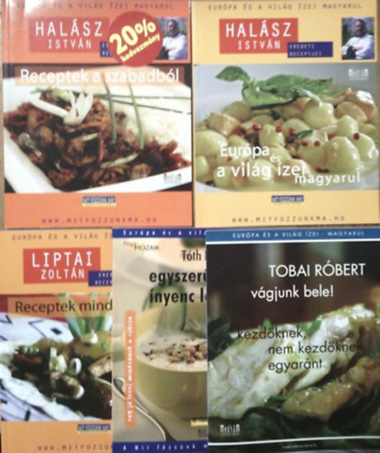 Halsz Istvn, Liptai Zoltn, Tth Endre, Tobai Rbert - Receptek a szabadbl + Eurpa s a vilg zei magyarul + Receptek mindennapra + Egyszer, mgis nyenc leveseim + Vgjunk bele!