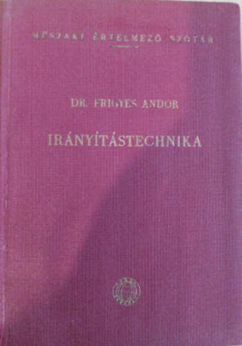 Dr. Frigyes Andor - Ir�ny�t�stechnika (M�szaki �rtelmez� sz�t�r 19.)