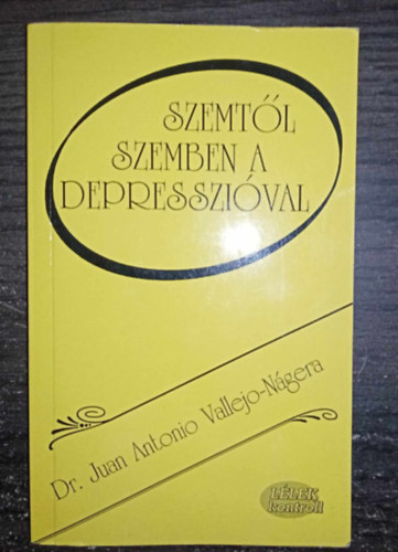 Dr. Juan Antonio Vallejo-Ngera, Bnlaki Viktor, Schry Andrs (ford.) - Szemtl szemben a depresszival (Amit szinte soha ne tegynk, ne mondjunk, ha depresszissal van dolgunk / Az ngyilkossg gondolata / A depresszi els eredmnyes kezelse / Hogyan kszljnk fel a konzultcira? / A depresszi hossz