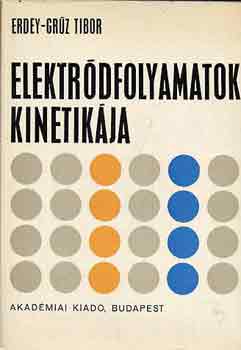 Erdey-Grz Tibor - Elektrdfolyamatok kinetikja