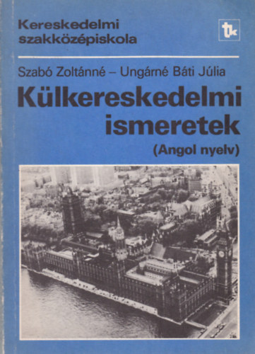Szab Zoltnn - Ungrn Bti Jlia - Klkereskedelmi ismeretek (angol nyelv)