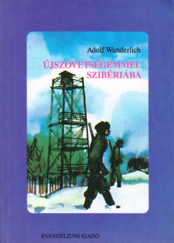 Adolf Wunderlich - Újszövetségemmel Szibériába