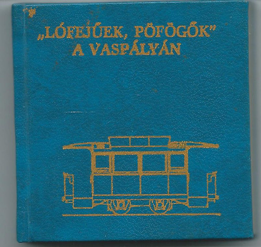 Terhes S�ndor - Nagy Istv�n - "L�fej�ek, p�f�g�k" a vasp�ly�n minik�nyv