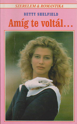 Betty Shelfield - Amíg te voltál...