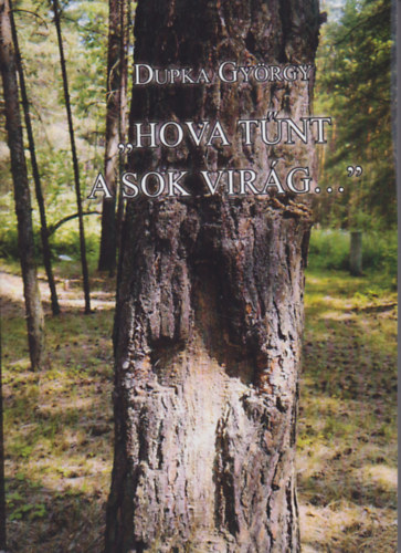 Dupka Gy�rgy - "Hova t�nt a sok vir�g..." - Id�utaz�s az Ur�lba magyar �s n�met (1941-1955) nyom�ban (T�rt�nelmi szociogr�fia)