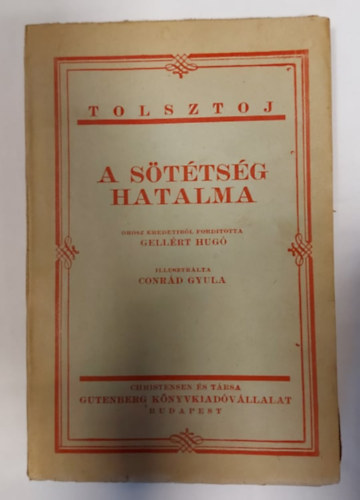 Tolsztoj, Gellrt Hug, Conrd Gyula - A sttsg hatalma vagy kis bajbl lesz a nagy (Drma t felvonsban)