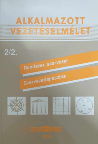 Alkalmazott vezetselmlet 2/2. - Rendszer, szervezet, szervezetfejleszts