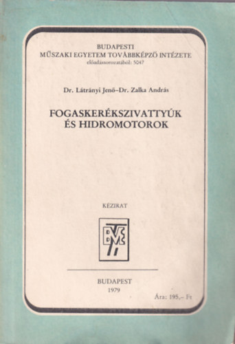 Dr. L�tr�nyi Jen�, Dr. Zalka Andr�s - Fogasker�kszivatty�k �s hidromotorok (Budapesti M�szaki Egyetem Tov�bbk�pz� Int�zete Budapest, 1979)