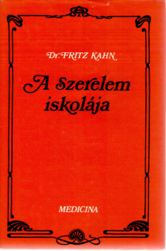 Fritz dr. Kahn - A szerelem iskol�ja