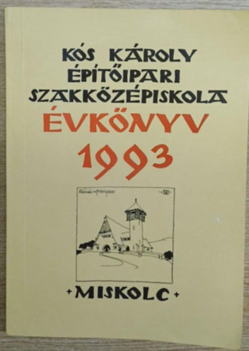 Szabó János (szerk.) - Kós Károly Építőipari Szakközépiskola évkönyv 1993