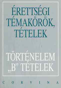 Foki; Kall�; Kecsk�s; Kov�cs; Ujv�ri - �retts�gi t�mak�r�k, t�telek: T�rt�nelem 'B' t�telek