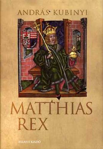 Kubinyi Andr�s - Matthias Rex