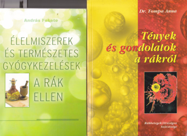 András Fekete - Dr Tompa Anna - 2 db rákkal kapcsolatos könyv: A.Feket:Élelmiszerek és természetes gyógykezelések rákj ellen + Dr.Tompa Anna:Tények és gondolatok a rákról.