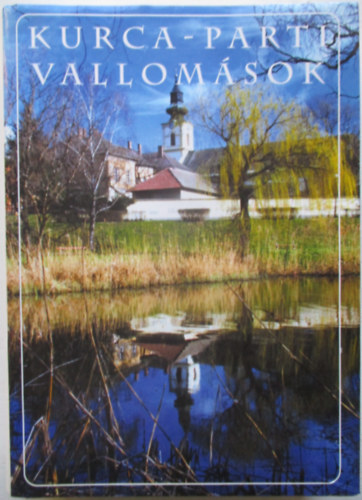 Bodrits István (szerk.) - Kurca -parti vallomások - Szentes