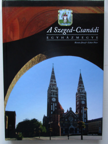 Kovács József, Zakar Péter - A Szeged-Csanádi egyházmegye