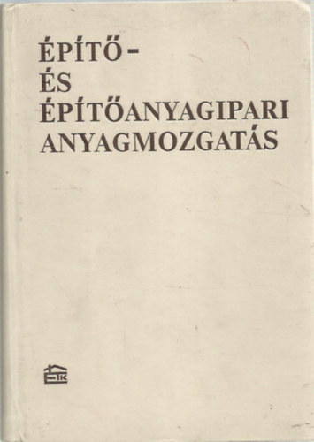 Dr. Burger Béla - Építő- és építőanyagipari anyagmozgatás