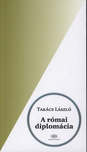 Tak�cs L�szl� - A r�mai diplom�cia
