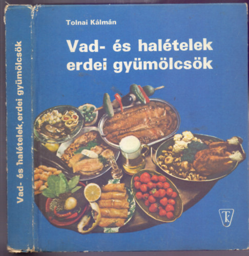 Tolnai Klmn - Vad- s haltelek, erdei gymlcsk (Megjelent a Vadszati Vilgkilltsra)