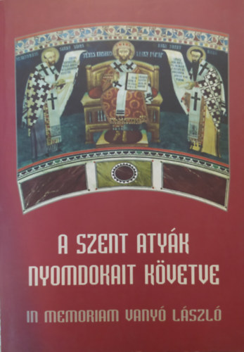 Ba�n Istv�n (szerk.) - A szent aty�k nyomdokait k�vetve (In memoriam Vany� L�szl�)
