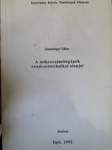 Garamhegyi Gbor - A mikroszmtgpek rendszertechnikai alapjai