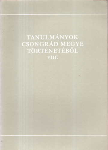 Blazovich Lszl (szerk.) - Tanulmnyok Csongrd megye trtnetbl VIII.