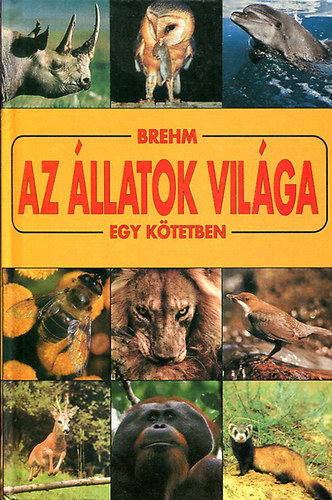 Alfred Brehm - Az állatok világa (egy kötetben)