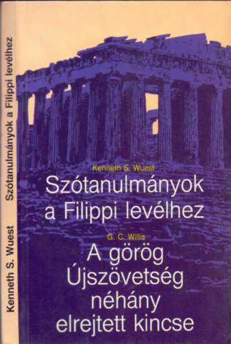 G.C. Willis; Kenneth S. Wuest - Sztanulmnyok a Filippi-levlhez - A grg jszvetsg nhny elrejtett kincse