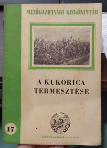 Berzsenyi-Janosits L�szl�, Dr. Berzsenyi Janosits L�szl� - A kukorica termeszt�se - Mez�gazdas�gi Kisk�nyvt�r 17.