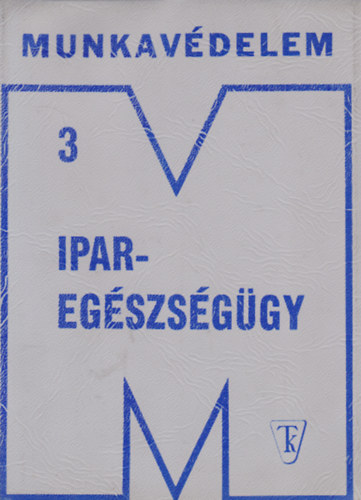 dr. Bonta János (szerk.) - Iparegészségügy (Munkavédelem 3)