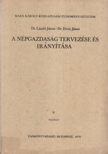 Dr. Lszl Jnos, Dr. Hos Jnos - A npgazdasg tervezse s irnytsa - Marx Kroly Kzgazdasgtudomnyi Egyetem Budapest, 1979