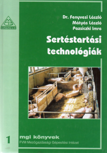 Dr. Fenyvesi László - Mátyás László - Pazsiczki Imre - Sertéstartási technológiák