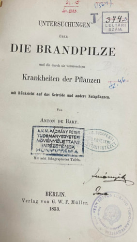 Anton De Bary - Untersuhungen ber die Brandpilze und die durch sie verursachten Krankheiten der Pflanzen  mit Rcksicht auf das Getreide und andere Nutzpflanzen KNYVKTI KTSBEN nmet nyelven