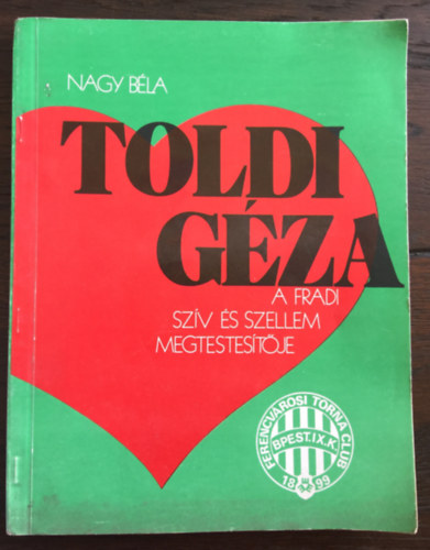 Nagy Bla - Toldi Gza -  A Fradi szv s szellem megtestestje