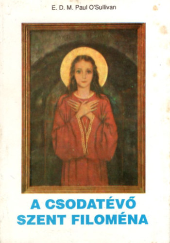 E. D. M. Paul O'Sullivan - Csodatev� Szent Filom�na.