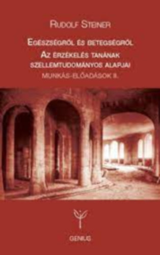 Rudolf Steiner - Egszsgrl s betegsgrl-Az rzkels tannak szellemtudomnyos...