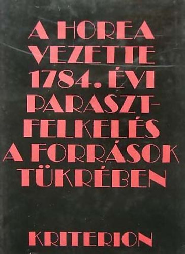 Magyari Andr�s - A Horea vezette 1784. �vi parasztfelkel�s a forr�sok t�kr�ben