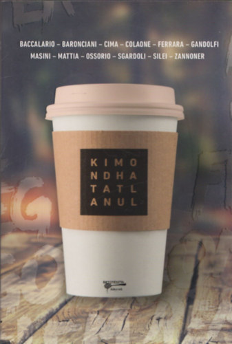 Pierdomenico Baccalario, Paola Zannoner, Silvana Gandolfi, Beatrice Massini, Lodovica Cima, Antonio Ferrara, Luisa Mattia, Fabrizio Silei, Antonella Ossorio - Kimondhatatlanul