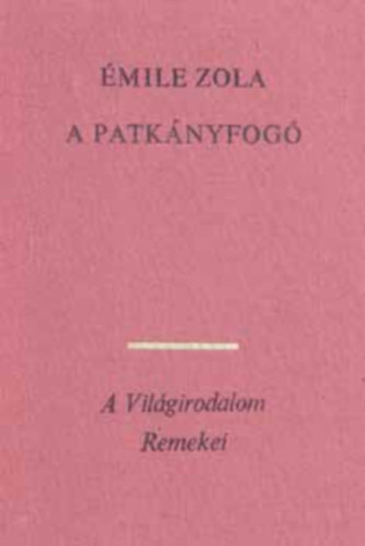 mile Zola, Pr Judit (szerk.), Antal Lszl (ford.), Grg Erzsbet (ford.) - A patknyfog (L'Assommoir) - Antal Lszl s Grg Erzsbet fordtsban