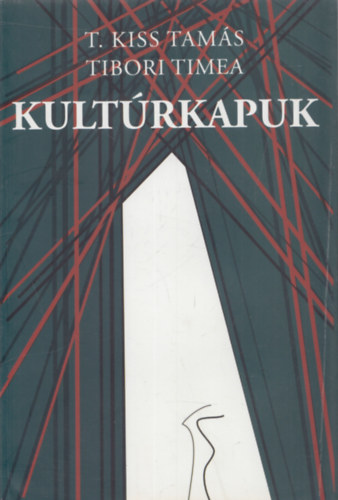 T. Kiss Tams, Tibori Timea - Kultrkapuk: Tanulmnyok a kultr[politik]rl, az rtkkzvettsrl s a kulturlis valsgrl (dediklt)
