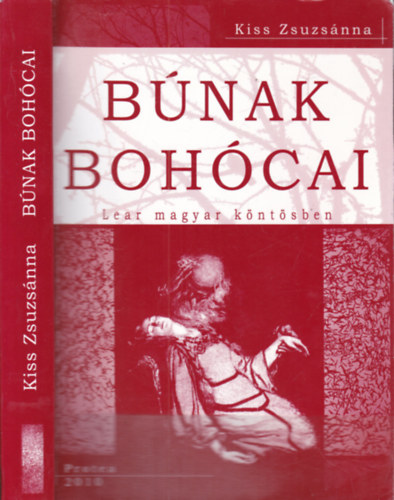 Kiss Zsuzsánna - Búnak bohócai (Lear magyar köntösben)