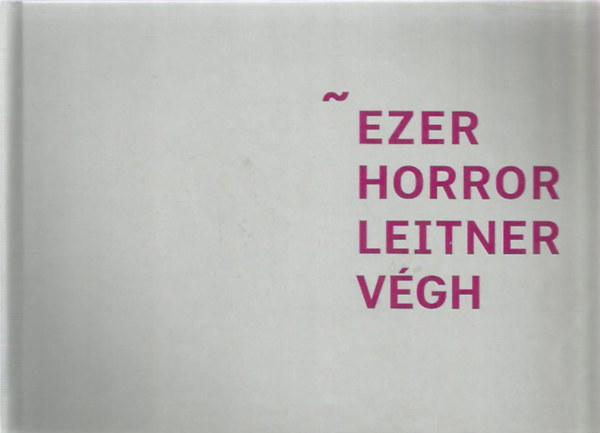 Tóth Pál Sándor (szerk.) - Ezer, Horror, Leitner, Végh